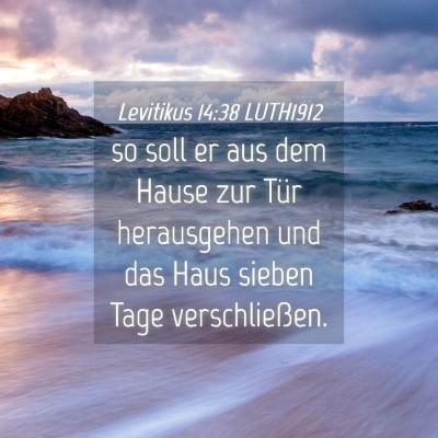 Picture 04 - Levitikus 14:38 LUTH1912 - so soll er aus dem Hause zur Tür herausgehen und - Bible Verse Picture