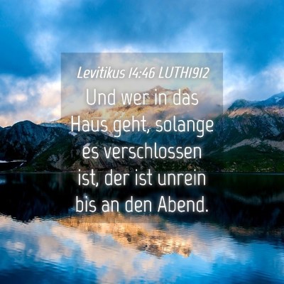 Picture 04 - Levitikus 14:46 LUTH1912 - Und wer in das Haus geht, solange es verschlossen - Bible Verse Picture