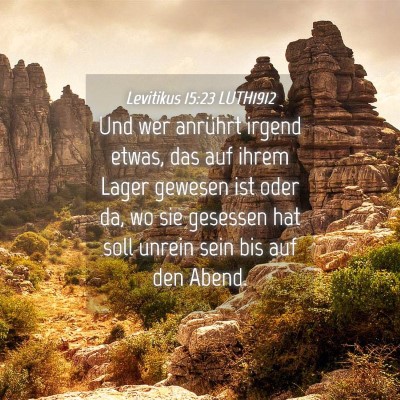 Picture 04 - Levitikus 15:23 LUTH1912 - Und wer anrührt irgend etwas, das auf ihrem - Bible Verse Picture