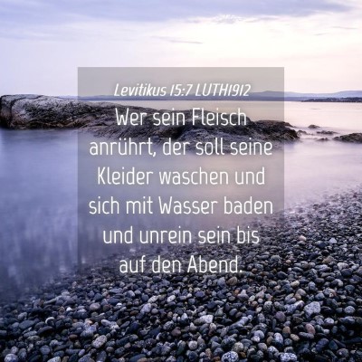 Picture 04 - Levitikus 15:7 LUTH1912 - Wer sein Fleisch anrührt, der soll seine Kleider - Bible Verse Picture