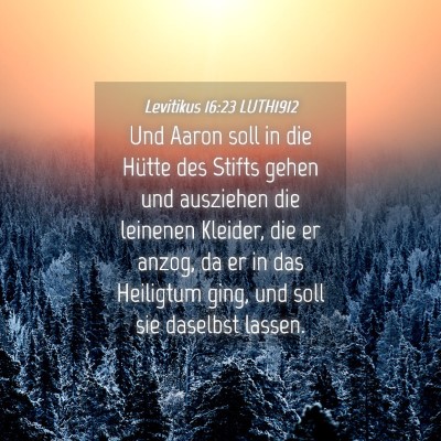Picture 04 - Levitikus 16:23 LUTH1912 - Und Aaron soll in die Hütte des Stifts gehen und - Bible Verse Picture