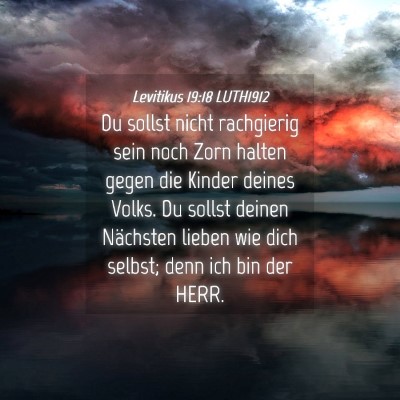 Picture 04 - Levitikus 19:18 LUTH1912 - Du sollst nicht rachgierig sein noch Zorn halten - Bible Verse Picture