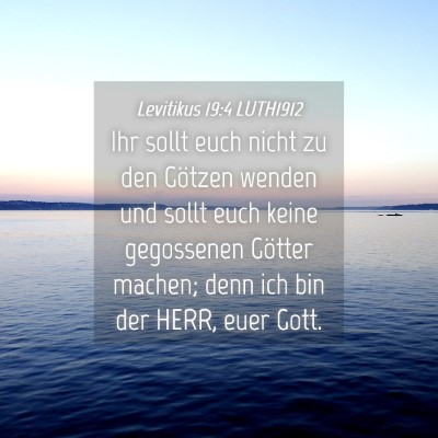 Picture 04 - Levitikus 19:4 LUTH1912 - Ihr sollt euch nicht zu den Götzen wenden und - Bible Verse Picture