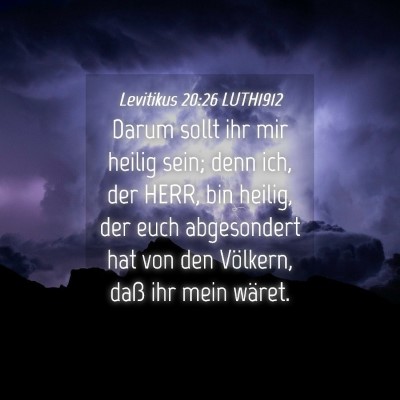 Picture 04 - Levitikus 20:26 LUTH1912 - Darum sollt ihr mir heilig sein; denn ich, der - Bible Verse Picture