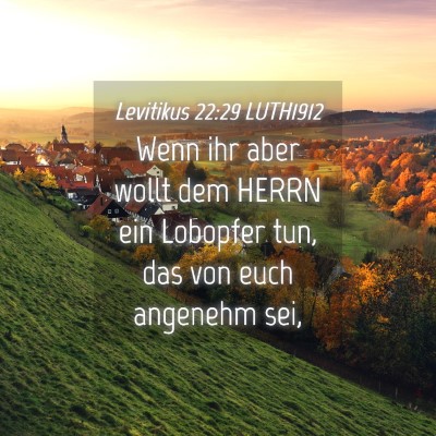 Picture 04 - Levitikus 22:29 LUTH1912 - Wenn ihr aber wollt dem HERRN ein Lobopfer tun, - Bible Verse Picture