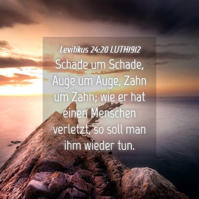 Picture 04 - Levitikus 24:20 LUTH1912 - Schade um Schade, Auge um Auge, Zahn um Zahn; wie - Bible Verse Picture
