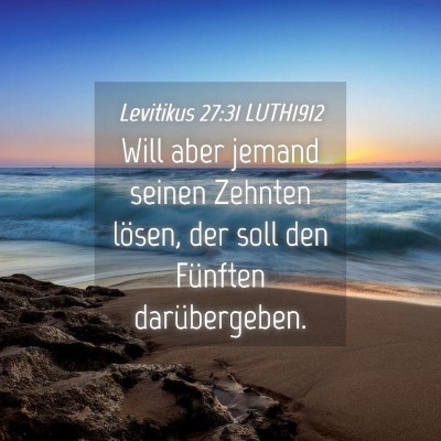Picture 04 - Levitikus 27:31 LUTH1912 - Will aber jemand seinen Zehnten lösen, der soll - Bible Verse Picture