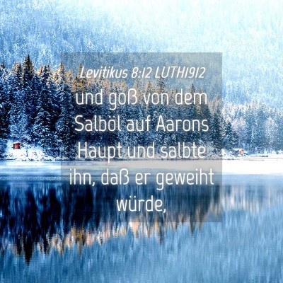 Picture 04 - Levitikus 8:12 LUTH1912 - und goß von dem Salböl auf Aarons Haupt und - Bible Verse Picture