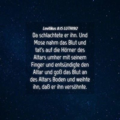 Picture 04 - Levitikus 8:15 LUTH1912 - Da schlachtete er ihn. Und Mose nahm das Blut und - Bible Verse Picture