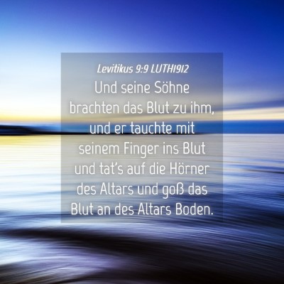 Picture 04 - Levitikus 9:9 LUTH1912 - Und seine Söhne brachten das Blut zu ihm, und er - Bible Verse Picture