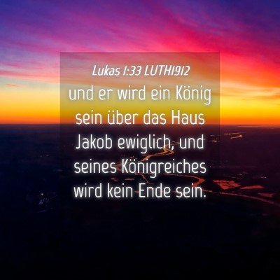 Picture 04 - Lukas 1:33 LUTH1912 - und er wird ein König sein über das Haus Jakob - Bible Verse Picture
