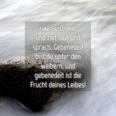 Picture 04 - Lukas 1:42 LUTH1912 - und rief laut und sprach: Gebenedeit bist du - Bible Verse Picture