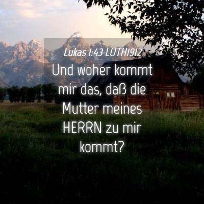 Picture 04 - Lukas 1:43 LUTH1912 - Und woher kommt mir das, daß die Mutter meines - Bible Verse Picture