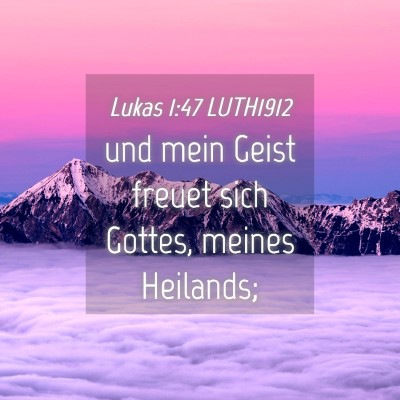 Picture 04 - Lukas 1:47 LUTH1912 - und mein Geist freuet sich Gottes, meines - Bible Verse Picture