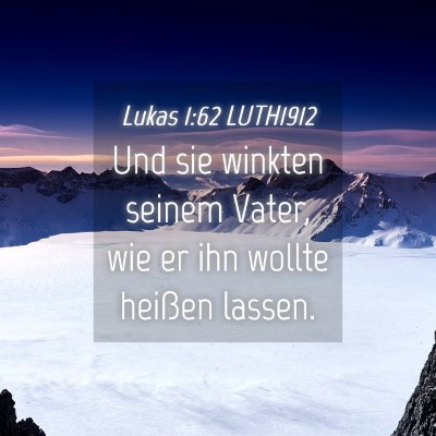 Picture 04 - Lukas 1:62 LUTH1912 - Und sie winkten seinem Vater, wie er ihn wollte - Bible Verse Picture