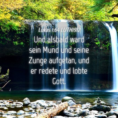Picture 04 - Lukas 1:64 LUTH1912 - Und alsbald ward sein Mund und seine Zunge - Bible Verse Picture