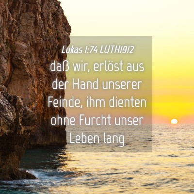 Picture 04 - Lukas 1:74 LUTH1912 - daß wir, erlöst aus der Hand unserer Feinde, - Bible Verse Picture