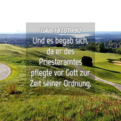 Picture 04 - Lukas 1:8 LUTH1912 - Und es begab sich, da er des Priesteramtes - Bible Verse Picture