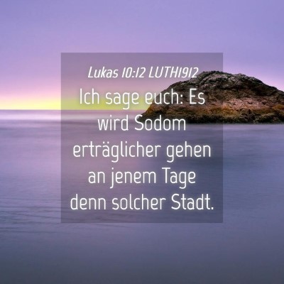 Picture 04 - Lukas 10:12 LUTH1912 - Ich sage euch: Es wird Sodom erträglicher gehen - Bible Verse Picture