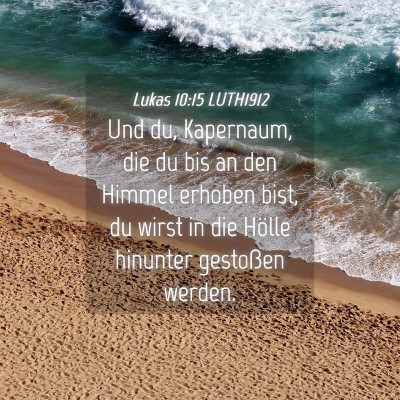 Picture 04 - Lukas 10:15 LUTH1912 - Und du, Kapernaum, die du bis an den Himmel - Bible Verse Picture