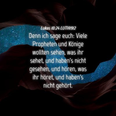 Picture 04 - Lukas 10:24 LUTH1912 - Denn ich sage euch: Viele Propheten und Könige - Bible Verse Picture