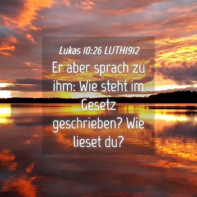Picture 04 - Lukas 10:26 LUTH1912 - Er aber sprach zu ihm: Wie steht im Gesetz - Bible Verse Picture