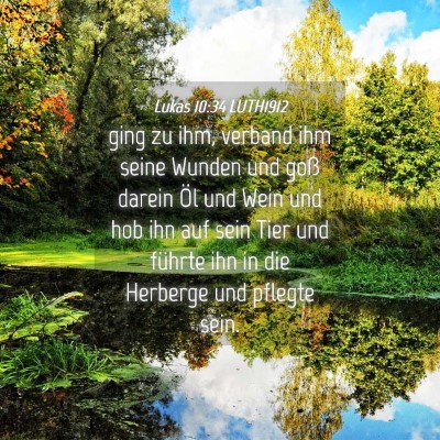 Picture 04 - Lukas 10:34 LUTH1912 - ging zu ihm, verband ihm seine Wunden und goß - Bible Verse Picture