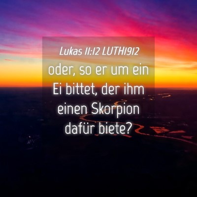 Picture 04 - Lukas 11:12 LUTH1912 - oder, so er um ein Ei bittet, der ihm einen - Bible Verse Picture