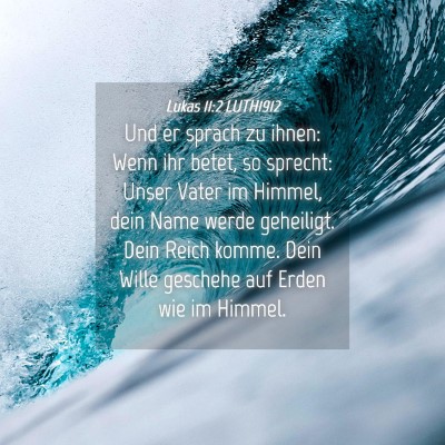 Picture 04 - Lukas 11:2 LUTH1912 - Und er sprach zu ihnen: Wenn ihr betet, so - Bible Verse Picture