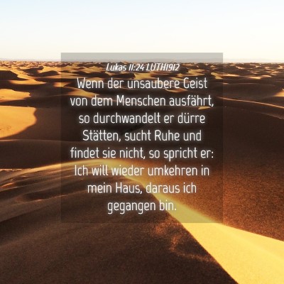 Picture 04 - Lukas 11:24 LUTH1912 - Wenn der unsaubere Geist von dem Menschen - Bible Verse Picture