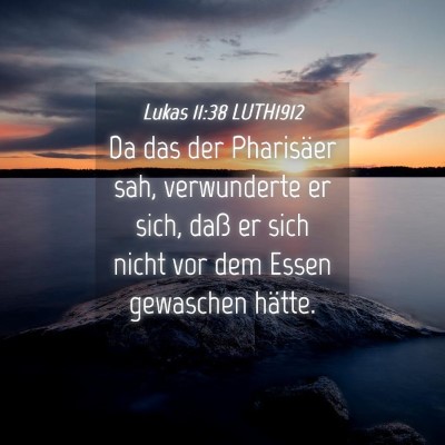 Picture 04 - Lukas 11:38 LUTH1912 - Da das der Pharisäer sah, verwunderte er sich, - Bible Verse Picture