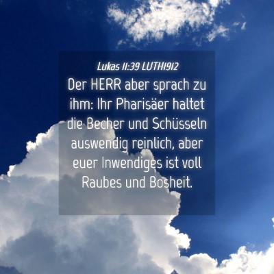 Picture 04 - Lukas 11:39 LUTH1912 - Der HERR aber sprach zu ihm: Ihr Pharisäer - Bible Verse Picture
