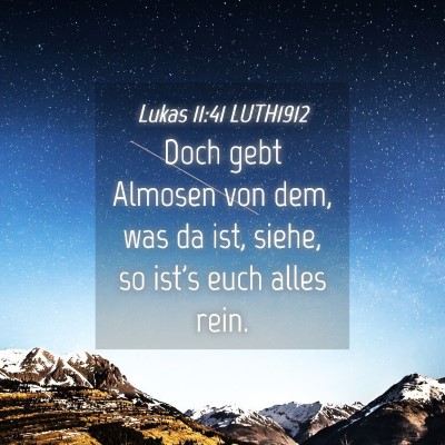 Picture 04 - Lukas 11:41 LUTH1912 - Doch gebt Almosen von dem, was da ist, siehe, so - Bible Verse Picture