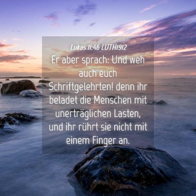 Picture 04 - Lukas 11:46 LUTH1912 - Er aber sprach: Und weh auch euch - Bible Verse Picture