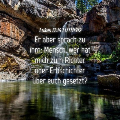 Picture 04 - Lukas 12:14 LUTH1912 - Er aber sprach zu ihm: Mensch, wer hat mich zum - Bible Verse Picture