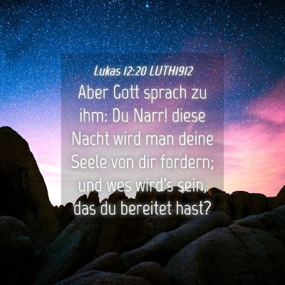 Picture 04 - Lukas 12:20 LUTH1912 - Aber Gott sprach zu ihm: Du Narr! diese Nacht - Bible Verse Picture