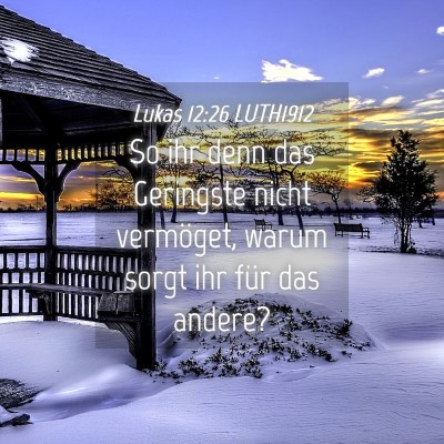 Picture 04 - Lukas 12:26 LUTH1912 - So ihr denn das Geringste nicht vermöget, warum - Bible Verse Picture