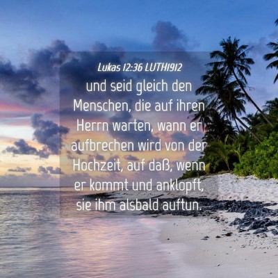 Picture 04 - Lukas 12:36 LUTH1912 - und seid gleich den Menschen, die auf ihren Herrn - Bible Verse Picture