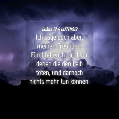 Picture 04 - Lukas 12:4 LUTH1912 - Ich sage euch aber, meinen Freunden: Fürchtet - Bible Verse Picture