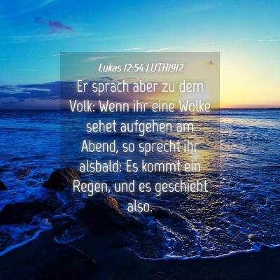 Picture 04 - Lukas 12:54 LUTH1912 - Er sprach aber zu dem Volk: Wenn ihr eine Wolke - Bible Verse Picture