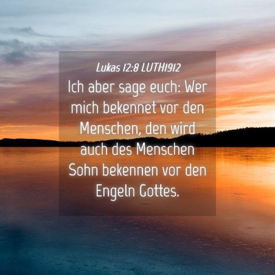 Picture 04 - Lukas 12:8 LUTH1912 - Ich aber sage euch: Wer mich bekennet vor den - Bible Verse Picture