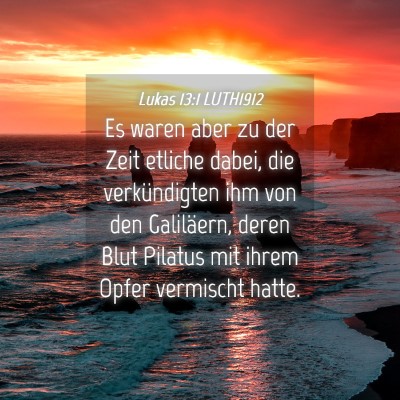 Picture 04 - Lukas 13:1 LUTH1912 - Es waren aber zu der Zeit etliche dabei, die - Bible Verse Picture