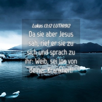 Picture 04 - Lukas 13:12 LUTH1912 - Da sie aber Jesus sah, rief er sie zu sich und - Bible Verse Picture