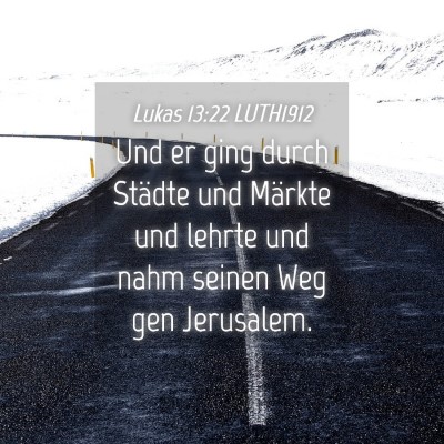 Picture 04 - Lukas 13:22 LUTH1912 - Und er ging durch Städte und Märkte und lehrte - Bible Verse Picture