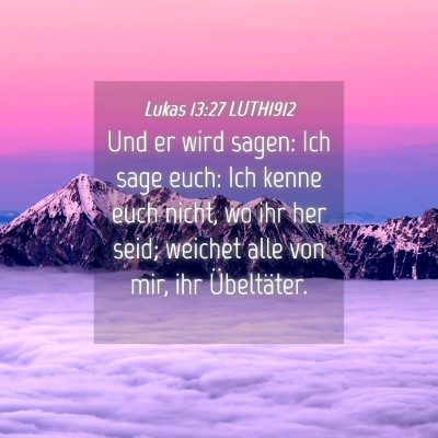 Picture 04 - Lukas 13:27 LUTH1912 - Und er wird sagen: Ich sage euch: Ich kenne euch - Bible Verse Picture