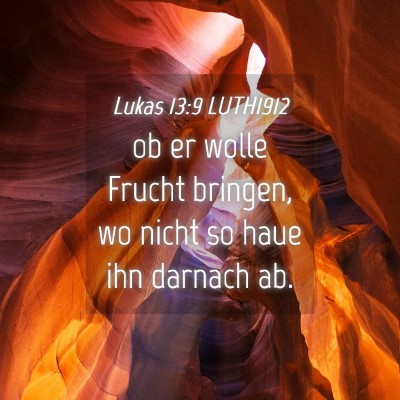 Picture 04 - Lukas 13:9 LUTH1912 - ob er wolle Frucht bringen, wo nicht so haue ihn - Bible Verse Picture