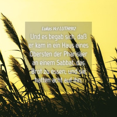 Picture 04 - Lukas 14:1 LUTH1912 - Und es begab sich, daß er kam in ein Haus eines - Bible Verse Picture