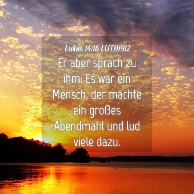 Picture 04 - Lukas 14:16 LUTH1912 - Er aber sprach zu ihm: Es war ein Mensch, der - Bible Verse Picture