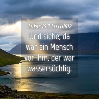 Picture 04 - Lukas 14:2 LUTH1912 - Und siehe, da war ein Mensch vor ihm, der war - Bible Verse Picture