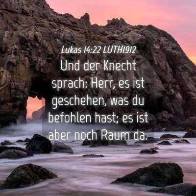 Picture 04 - Lukas 14:22 LUTH1912 - Und der Knecht sprach: Herr, es ist geschehen, - Bible Verse Picture
